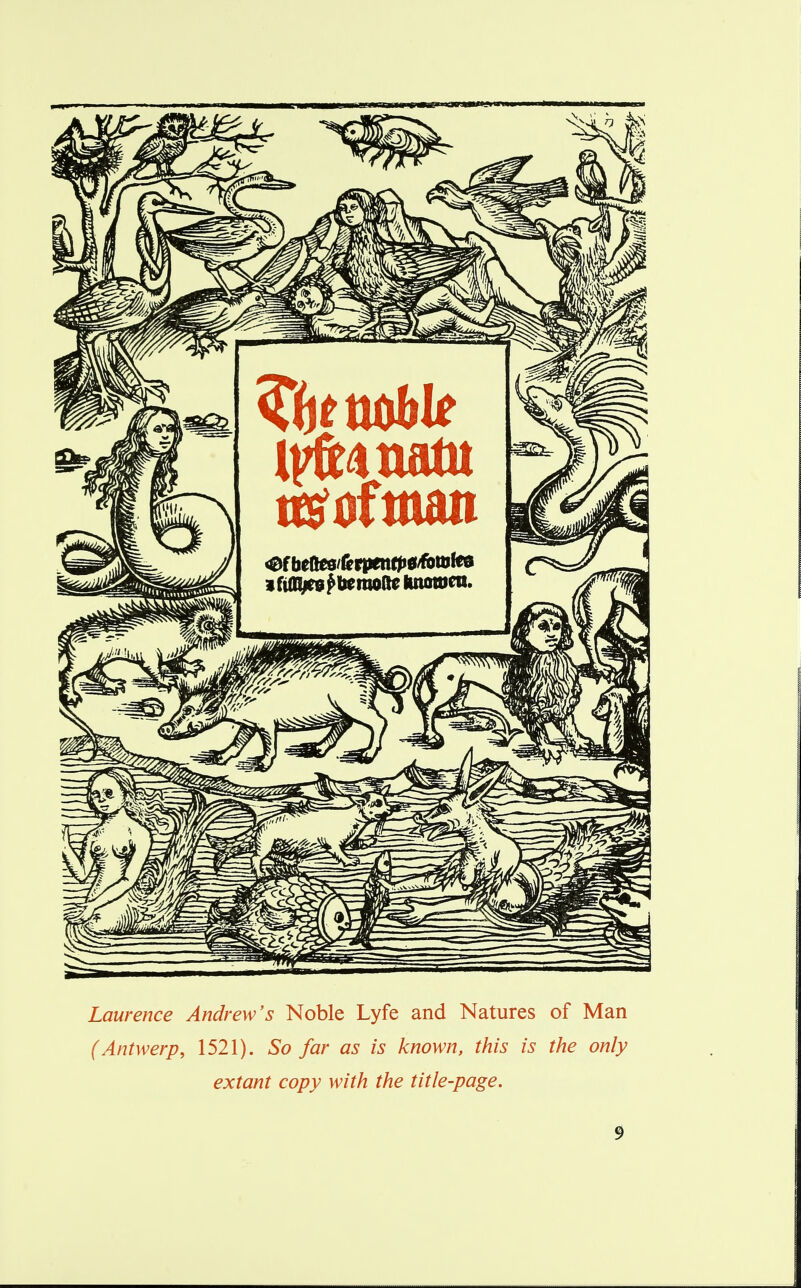 Laurence Andrew's Noble Lyfe and Natures of Man (Antwerp, 1521). So far as is known, this is the only extant copy with the title-page.