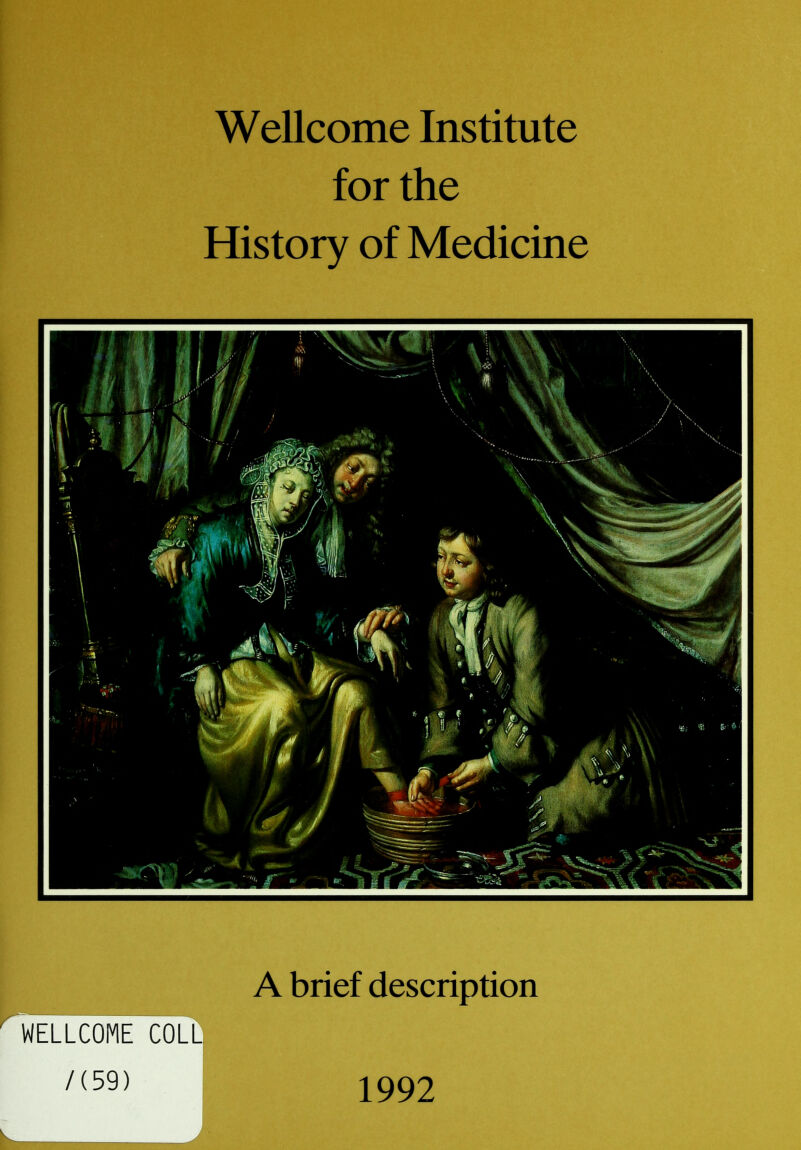 Wellcome Institute for the History of Medicine A brief description WELLCOME COLL /<59) 1992