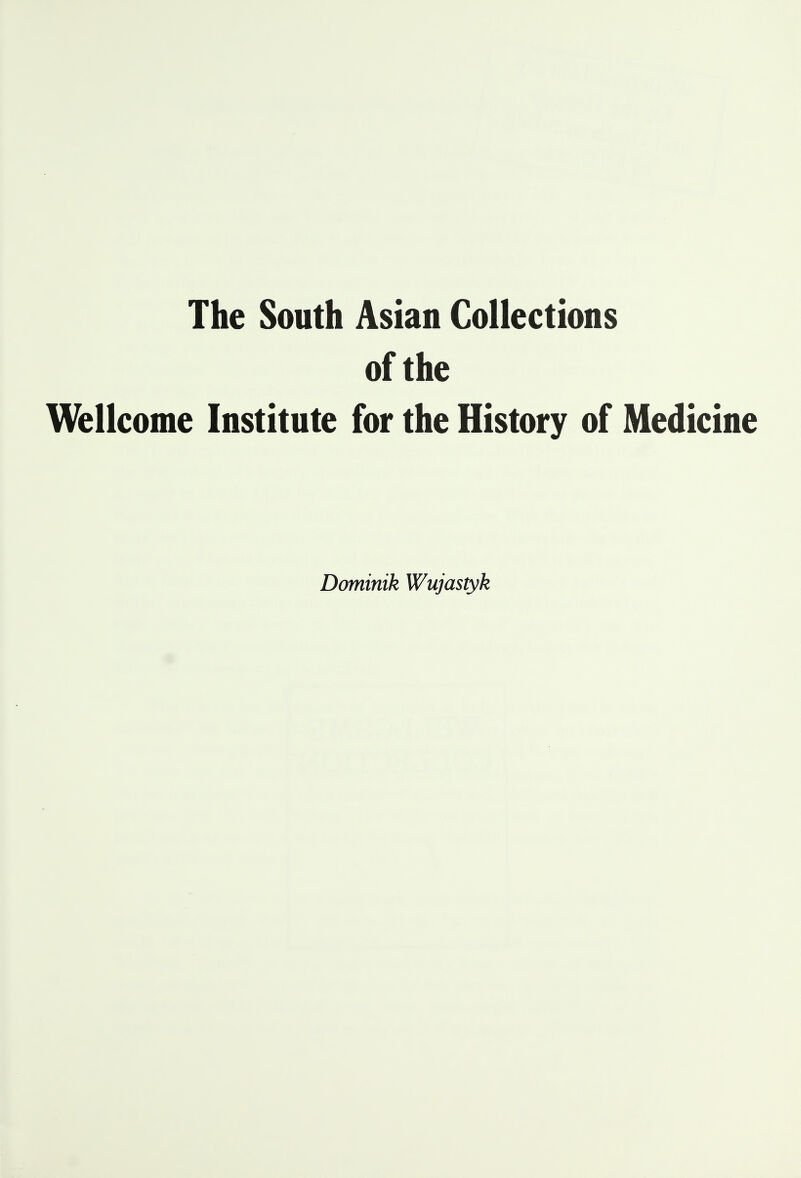 The South Asian Collections of the Wellcome Institute for the History of Medicine Dominik Wujastyk