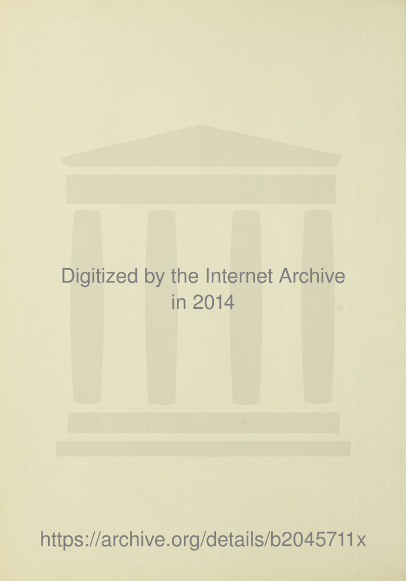 Digitized by the Internet Archive in 2014 https ://arch i ve. org/detai Is/b2045711 x