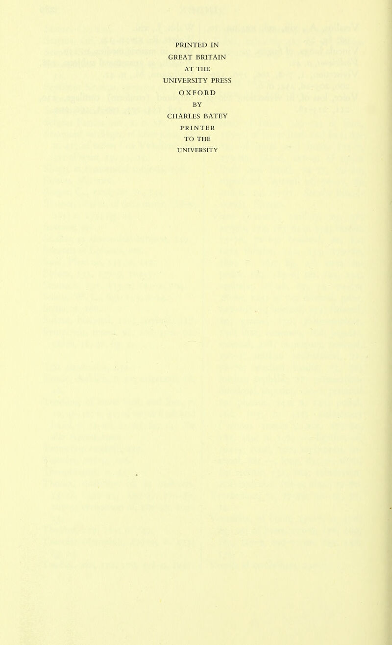 PRINTED IN GREAT BRITAIN AT THE UNIVERSITY PRESS OXFORD BY CHARLES BATEY PRINTER TO THE UNIVERSITY