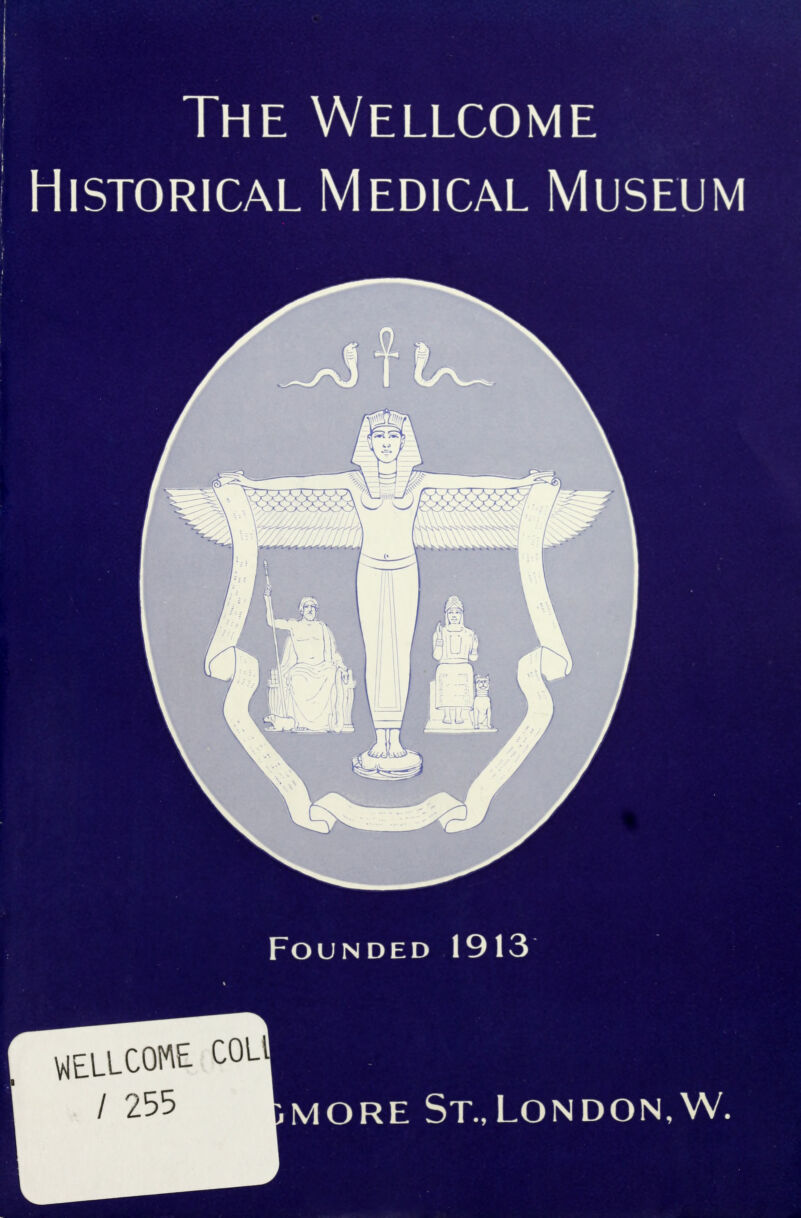 The Wellcome | • Historical Medical Museum | ( i Founded 1913 VIEUCOWE / 255 COL' more St.,London,W.