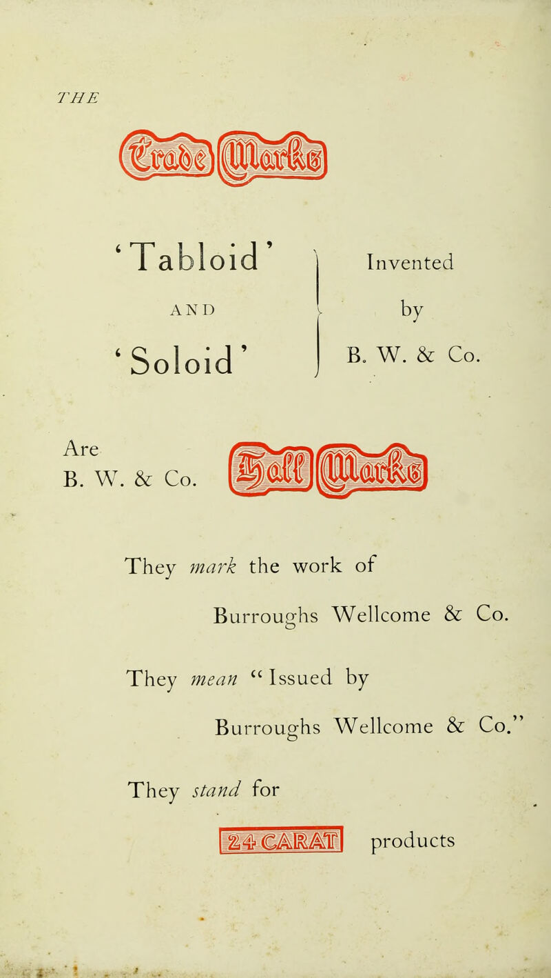 THE They mark the work of Burroughs Wellcome & Co. They mean  Issued by Burroughs Wellcome & Co. They stand for