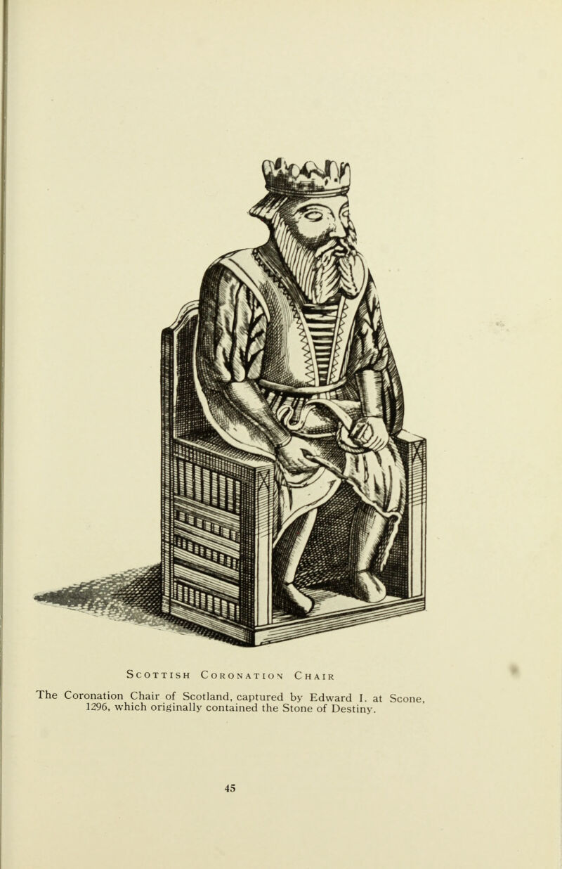 Scottish Coronation Chair The Coronation Chair of Scotland, captured by Edward I. at Scone, 1296, which originally contained the Stone of Destiny.