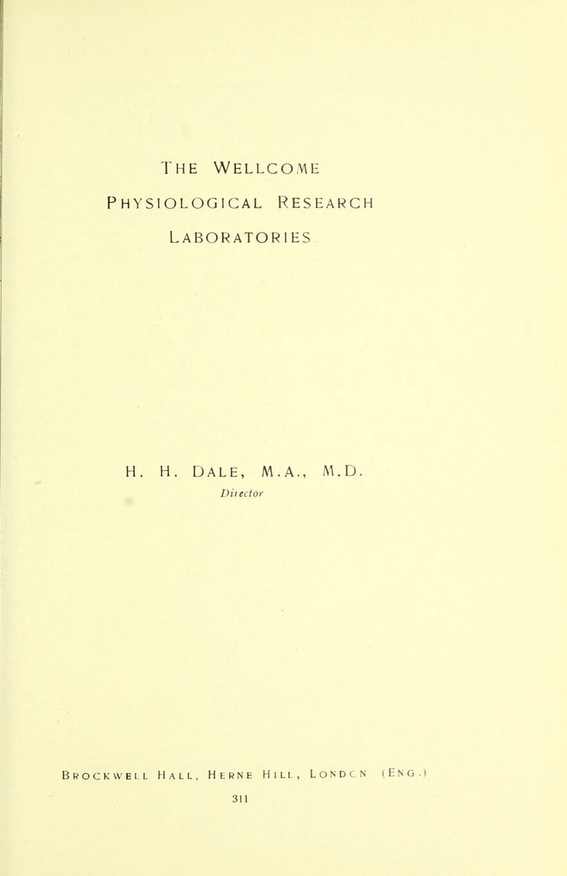 The Wellcome Physiological Research Laboratories H. H. DALE, M.A., M.D, Director Brock well Hall, Herne Hill, London (Eng.)