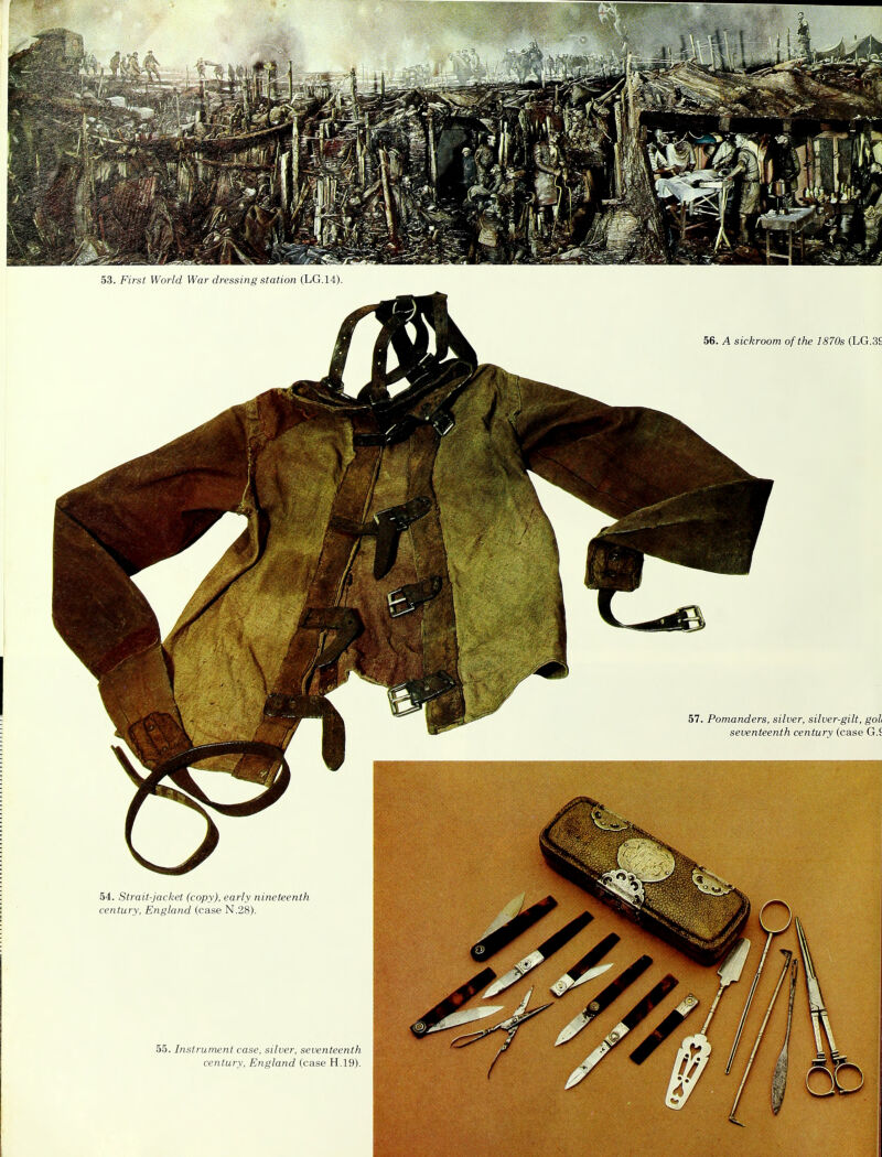 53. First World War dressing station (LG.14). 54. Strait-jacket (copy), early nineteenth century, England (case N.28). 55. Instrument case, silver, seventeenth century, England (case H.19).