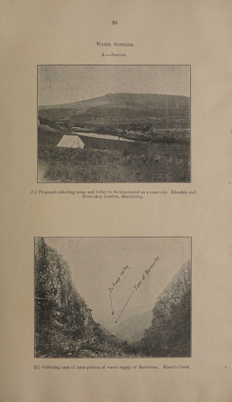 36 WATER SUPPLIES.  (1.) Proposed collecting areas and valley to be impounded as a reservoir. Edendale and Zwartzkop location, Maritzbure. 