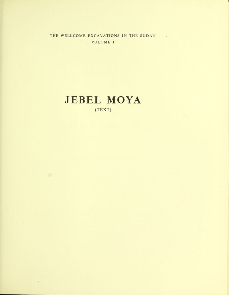 THE WELLCOME EXCAVATIONS IN THE SUDAN VOLUME I JEBEL MOYA (TEXT)