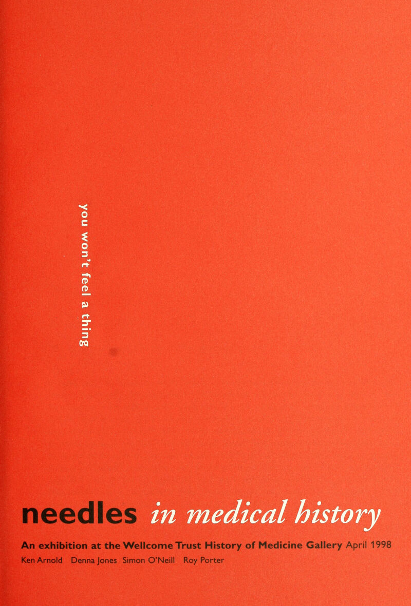 needles medical histor ne Trust Histo An exhibition at the Wellcom Ken Arnold Denna Jones Simon O'Neill Roy Porter ory of Medici