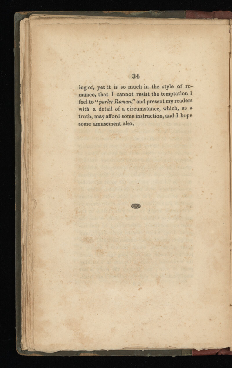 ing of, yet it is so much in the style of ro mance, that T cannot resist the temptation I feel to “parler Roman,” and present my readers with a detail of a circumstance, which, as a truth, may afford some instruction, and I hope some amusement also.