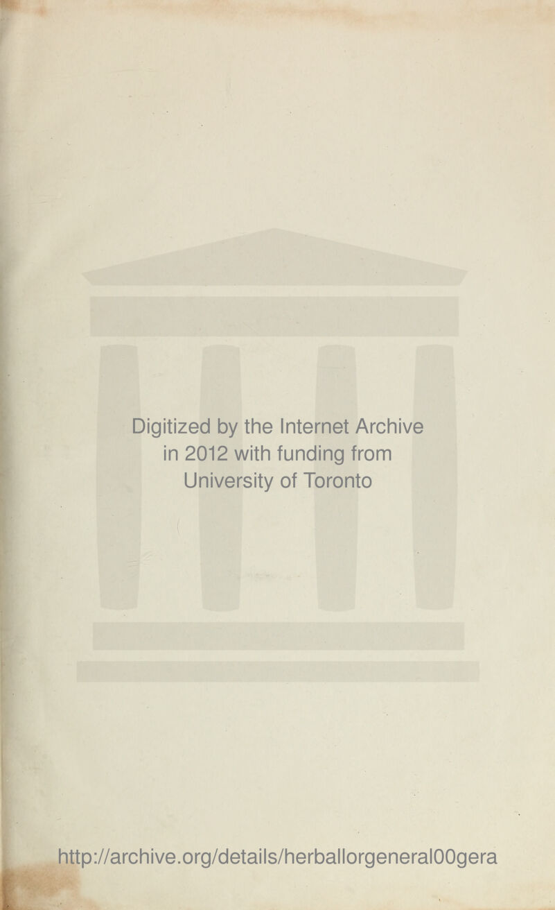 Digitized by the Internet Archive in 2012 with funding from University of Toronto http://archive.org/details/herballorgeneralOOgera