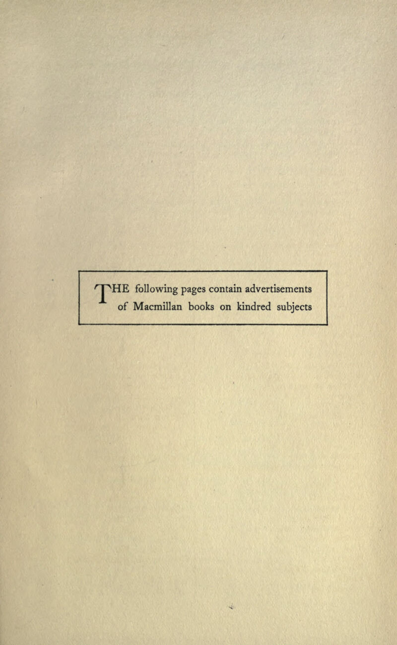 'T^HE following pages contain advertisements of Macmillan books on kindred subjects