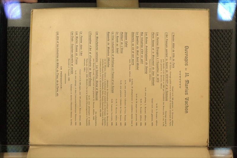 k^19!-^^^USl^L-^-S^yMt^^^?Sli Grand in-4, 200 gravures. A. Quantin, éditeur. Prix : 60 francs. Ouvrage publié avec le concours du Conseil municipal de Paris. !zA^L[&li^l^^^!li^^iJ^^3^-^l^^^^^ Ouvrage auquel le prix Bordin a été décerné en 1880 par l'Académie des Beaux-Arts. 4 vol. in-12, avec gravures. A. Quantin, éditeur. kii-£.^!!lC^^JiLiWS^JXi^P2l'!^^^^ m-lS. L. Basc„ht, éditeur. £!S:i^JifliiULllJf^^TJ!'JJ3^-é^BJ^^^^ Grand in-4o, avec gravures. 1879. Charavay frères, éditeurs. i^^^Ç^i'l^-.^^Cl^l^-iœ^^^^ In-4», avec photog. L. Baschet, éditeur, 1881. ?-8^.('l?^l^^i?i£4,i^^^£^£Ï In-80, L. BASCH.T, éditeur, 1882. kLS^lÊ.^L^^^KZ'lL^3l^t:li^^^^ In-40 de 50 pages avec gravures, 1883. ™l^-2i^^£^-^^™t^™™^^ In-folio, 40 photogravures et nombreux dessins dans le texte. Dumas, éditeur, 1885. i.^'^S^^^SH^i In-8°> avec gravures. Librairie de I'Art, Rouam, 1885. £l!.l[^-!l^^^JzSS!Jl^ ln-80, avec gravures. Librairie de I'Art, Rouam, 1887. kL?^l^-^^^^j3l^-l In-16. V. Havaro, éditeur, 1886. t!.$CfÏ£Xl'(l^C'ï(^^.?j.t'^t^^^^ In-16. LlBRA,R,K IU.VSTRÉE, 1886. £^PP2l^-^^3.Mi^2!lL?M,^^l[^i (Ministère de l'Instruction publique et des Beaux-Arts) sur les Musées, Écoles et Institutions d'Art industriel, en Allemagne, Angleterre, Autriche-Hongrie, Belgique, Hollande, Italie, Russie, Danemark, Suède et Norvège. 5 volumes grand in-4°. A. Quantin et Imprimerie Nationale, 1885-1889. t^l^^^-T^S'-r^^-.^^tî^'!!^^^^ (En collaboration avec Henry Havard). Grand in-8<> avec gravures. G. Diîcaux, éditeur, 1889. illl^^iitf£!^.ldC^jL^'(^^^^^ In-4o, avec phototypies et dessins. Théolier, éditeur, 1890. (Médaille d'or de la Société d'Encouragement à l'Industrie nationale, 1894.) Z^-^t^flUJl^^^^IIÎ^L^JA Grand in-4° de 600 pages, avec 'lOO gravures. Rouam, éditeur, 1893. Les Marins Russes en France , ,„ u . . . r i d^ ,oc, ^^^^^'^^^-^^^^^Xjc-x,-C^-^^^-C-^ In-4, avec photogr. et dess. Librairies-Imprimeries Reunies, 1894. kiiSJ!Ai^A^-MliiJ]^lkLî!li^^l^^^^^ Tableaux et dessins d'Henriette Rônner. In-folio. BoussoD et Valadon. 1893. vvvvvvvv EN PRÉPARATION : Les Arts et les Industries du Métal, du Tissu, de la Terre, etc.