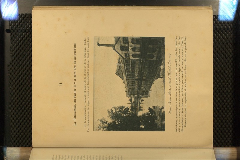 Il La Fabrication du Papier il y a cent ans et aujourd'hui De la collaboration constante et intime de la chimie et de la mécanique, l'indus- trie contemporaine du papier a subi une transformation radicale dans les conditions ùtôineJ ty'umui- <=J)u)oJt, à QJorei- ^/Coii^Sel ((SôÉé Jiu/) techniques, économiques et sociales de sa [)roduction. Un parallèle entre les procédés d'il y a un siècle et ceux d'aujourd'hui, d'après un type de <>rande usine, celle des Firmin-Didot, à Sorel-Moussel, sur l'Eure, par exemple, ne saurait mancjuer d'intérêt. Prenons d'abord la préparation du chiffon, en excluant celle de la pâte de bois