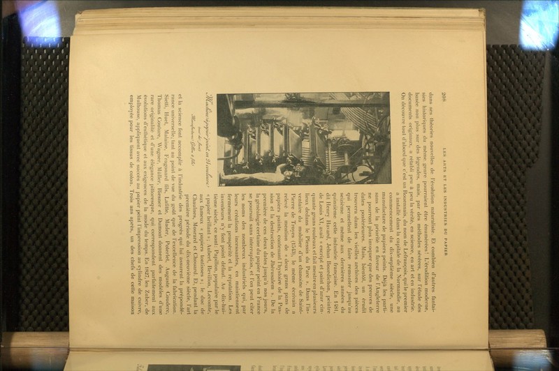 dans ses théories nouvelles de l'évolution naturaliste. Et combien d'autres fantai- sies historiques du même genre pourraient être énumérées! L'érudition moderne, basée non plus sur des légendes, mais, par des méthodes sévères, sur l'étude des documents originaux, a rétabli peu à peu la vérité, en science, en art et en industrie. On découvre tout d'abord que c'est un Rouennais, du nom de Lefrançois, qui le premier a installé dans la capitale de la Normandie, au commencement du dix-septième siècle, une manufacture de papiers peints. Déjà les parti- sans de la priorité en faveur de l'Angleterre ne pourront plus invoquer que des preuves de dates postérieures. Mais, bientôt, un érudit trouvera dans les vieilles archives des pièces qui permettent de faire remonter jusqu'au seizième et même aux dernières années du quinzième cette industrie franç;aise. En 1481, dit Henry Havard, Jehan Bourdichon, peintre de Louis XI, avait « escript et paint d'azur cin- quante grans rouleaux et fait meslreen plusieurs lieux dedans le Plessis du Parc ». Dans l'in- ventaire du mobilier d'un chanoine de Saint- Pierre de Troyes (1543), le même écrivain a relevé la mention de « deux grans pans de ]>apiers paints, contenant l'hystoire de la Pas- sion et la destruction de Jhérusalem ». De la première de ces deux dates jusqu'à nos jours, la généalogie certaine du papier peint en France se poursuit sans interruption, et l'on peut citer les noms des nombreux industriels qui, par leurs créations incessantes, en maintiennent fermement la prospérité et la réputation. Les inventeurs n'y font point défaut. Au dix-hui- tième siècle, ce sont: Papillon, ]iopulaire par le « papier brillant » ; Aubert, Revillon, Lecomte, aux fameux « papiers tontisses » ; le duc de Chaulnes, Mosrard et Chouard. Et, pendant la première période du dix-neuvième siècle, l'art et la science font accomplir à l'industrie des progrès qui lui assurent la prépondé- rance universelle, tant au point de vue du goût que de l'excellence de la fabrication. Sietti, Huet, Malaine, Fragonard fils, Lafitte, Mader, Poterlet, Auguste Couderc, Thomas Couture, Wagner, Mûller, Riesner et Dumont donnent des modèles d'une rare originalité et d'une élégance pittoresque, qui correspondent parfaitement aux évolutions d'esthétique et aux exigences de la mode du temps. En 1827, les Zuber, de Mulhouse, appliquent avec succès au papier peint l'impression au cylindre de cuivre, employée pour les tissus de coton. Trois ans après, un des chefs de celte maison ^/Ltxc/ù 'tmeJ'àvcxvier^veuï/i e/i 34 couleuricJ