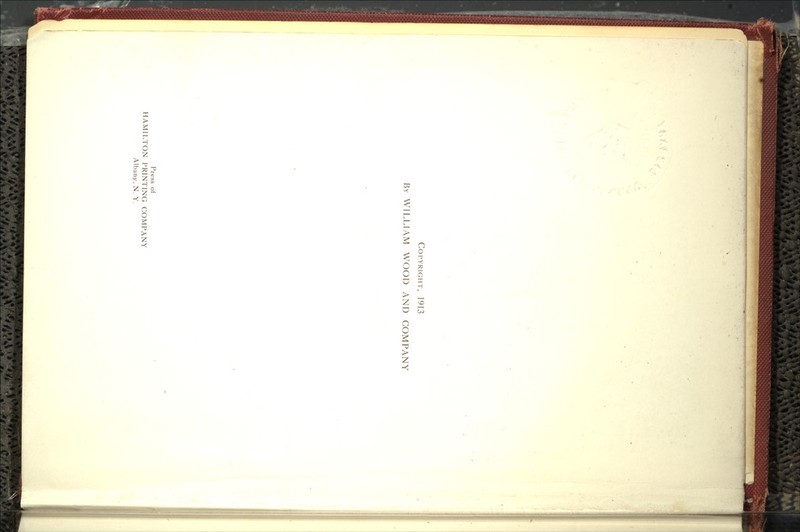 v? Copyright, 1913 By WILLIAM WOOD AND COMPANY Press of HAMILTON PRINTING COMPANY Albany, N. Y,