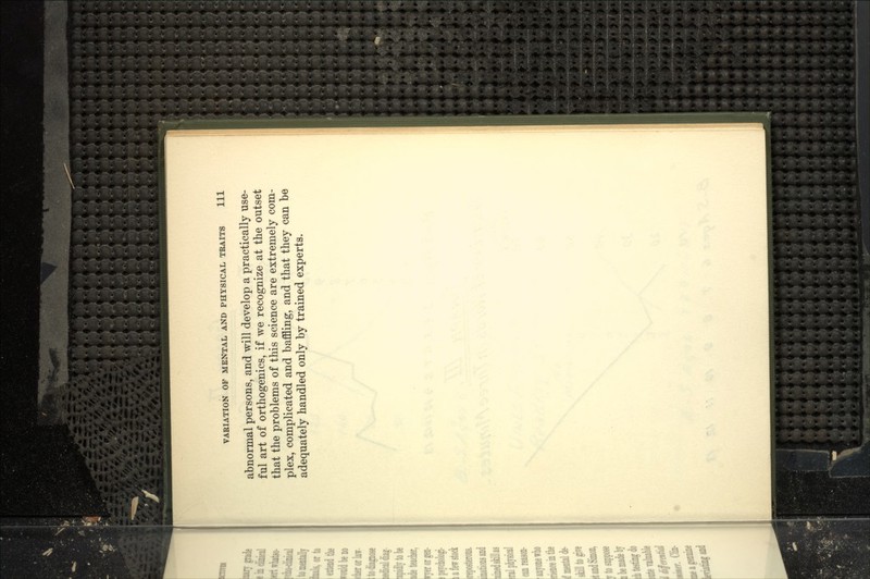 abnormal persons, and will develop a practically use- ful art of orthogenics, if we recognize at the outset that the problems of this science are extremely com- plex, complicated and baffling, and that they can be adequately handled only by trained experts.