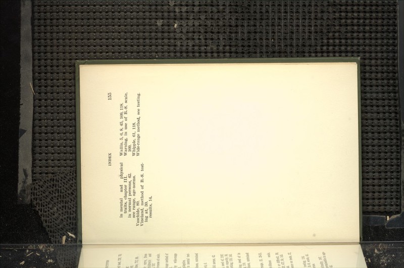 in mental and physical traits, chapter III. in normal persons, 42. see range, age-norms. Vaschide, 89. Vineland, method of B.-S. test- ing at, 30. results, 14. Wallin, 5, 6, 8, 45, 109, 118. Warning, in use of B.-S. scale, 109. Whipple, 61, 118. Wide-range method, see testing.