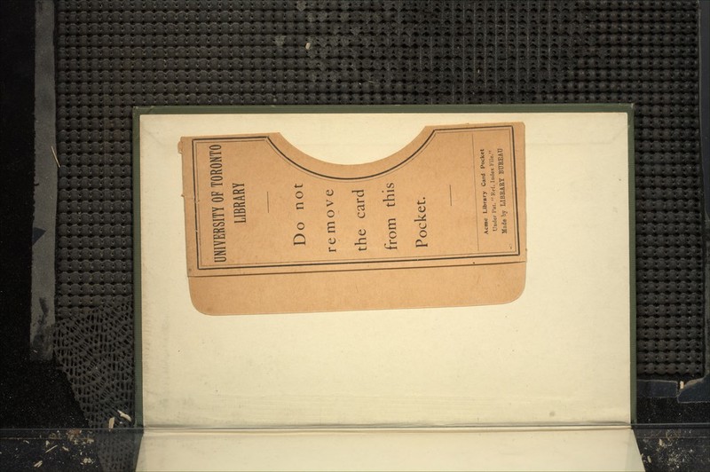 r UNIVERSITY OF TORONTO LIBRARY Do not re move the card 1 from this Pocket. Acme Library Card Pocket Under Pat.  Ref. Index Kile. Made by LIBRARY BUREAU