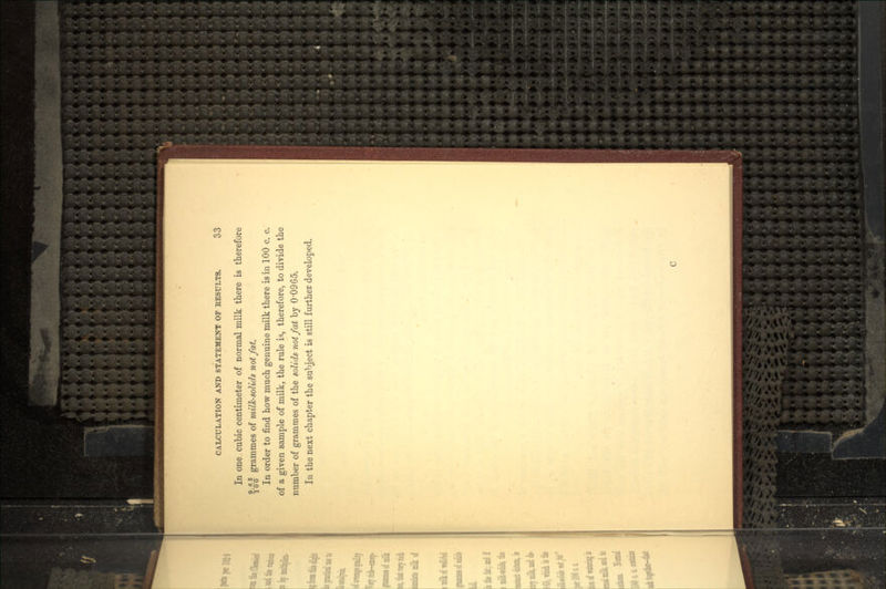 In one cubic centimeter of normal milk there is therefore grammes of milk-solids not fat. In order to find how much genuine milk there is in 100 c. c. of a given sample of milk, the rule is, therefore, to divide the number of grammes of the solids not fat by 0'096o; In the next chapter the subject is still further developed.
