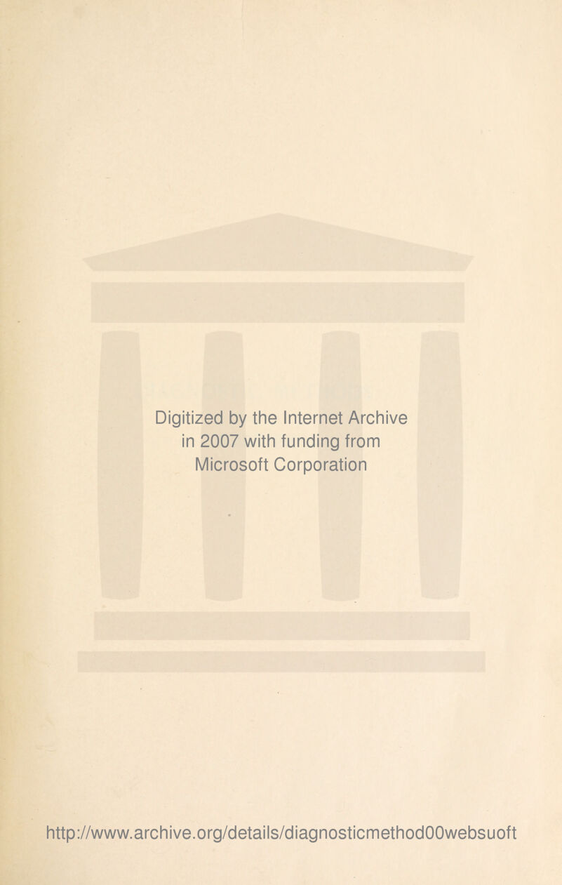 Digitized by the Internet Archive in 2007 with funding from IVIicrosoft Corporation http://www.archive.org/details/diagnosticmethodOOwebsuoft