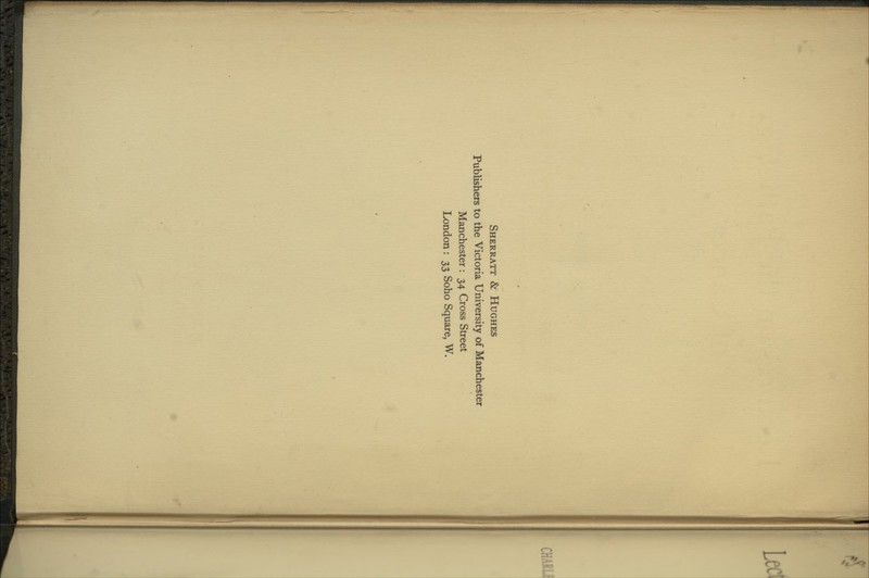 Sherratt & Hughes Publishers to the Victoria University of Manchester Manchester : 34 Cross Street London : 33 Soho Square, W.