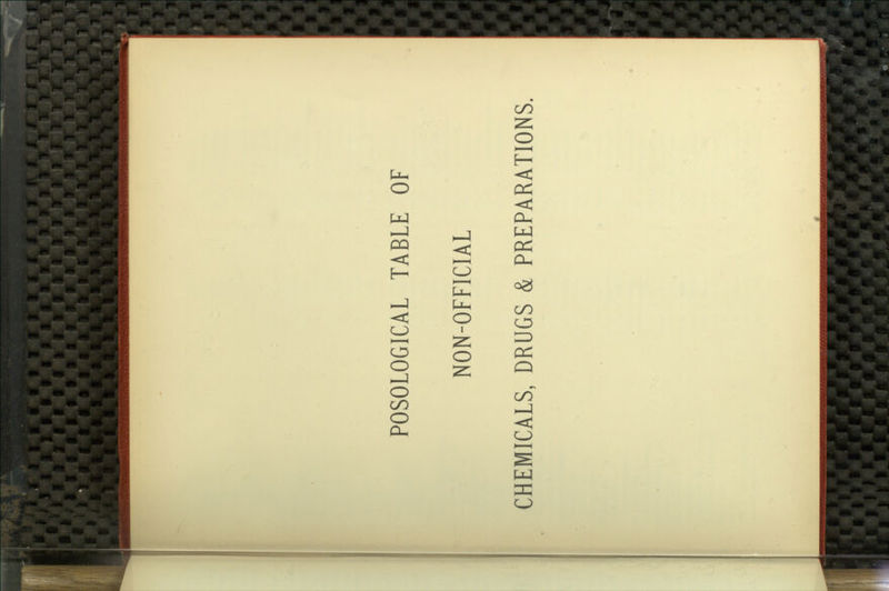 POSOLOGICAL TABLE OF NON-OFFICIAL CHEMICALS, DRUGS & PREPARATIONS,