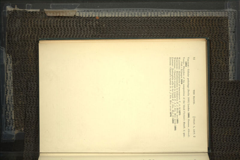 VIRCHOW: Cellular pathology (Berlin 1859) London 1860, Gesamm. Abhundl. 1862 VOGKL: Disorders of the composition of the blood VircJiow's Handb. d. spec. Path, i Erlangen 1854 WALDEYER: Hyperplasia of bone-marrow V. A. 521871 WERTHEIM: Blood-formation in leukaemia Z.f. Heilk. xn 1891 WESTPHAL: Charcot's crystals in lymph D. A.f. klin. Med. XLVII 1891 ZAPPERT: Eosinophile cells in the blood Z.f. klin. Metl. 23 1893 ZENKER: Charcot's crystals D. A.f. klin. Med. xvm 1876