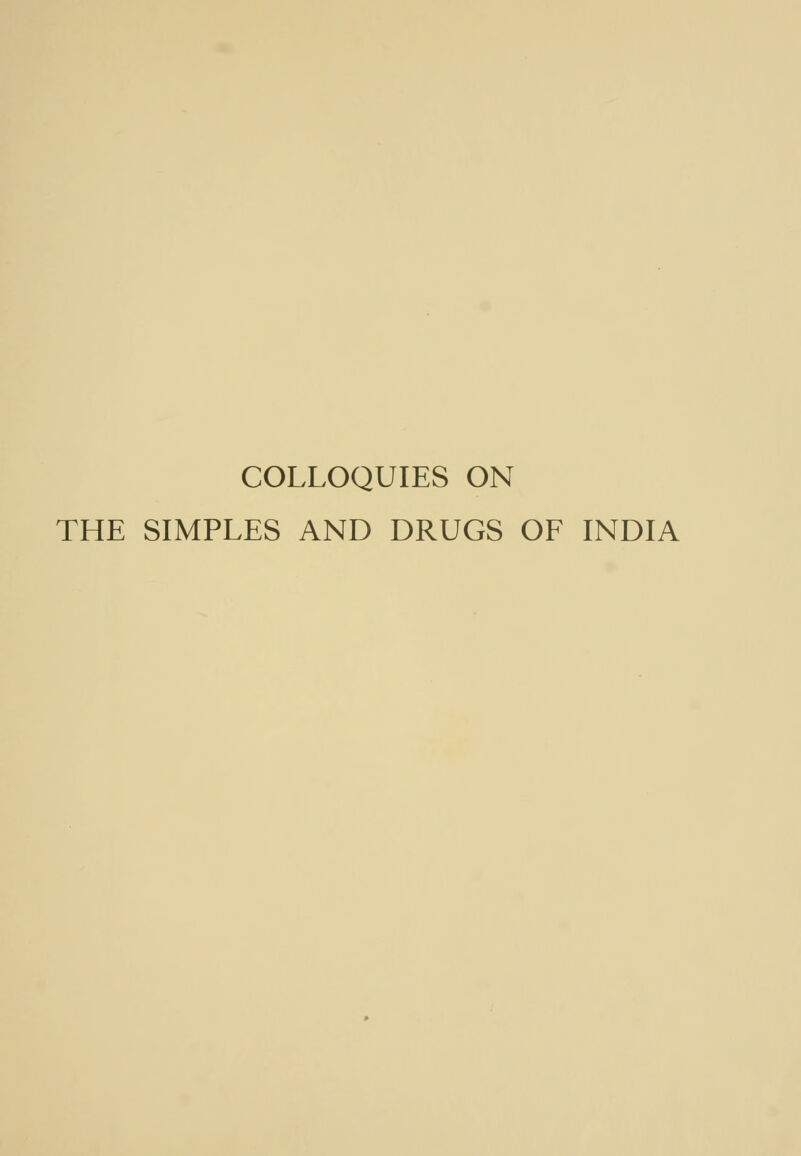 COLLOQUIES ON THE SIMPLES AND DRUGS OF INDIA