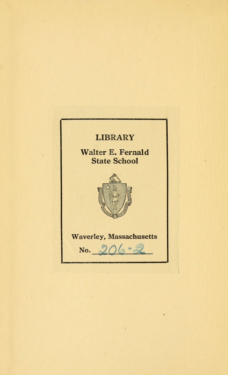 LIBRARY Walter E. Fernald State School Waverley, Massachusetts No. ?r)A ' Z