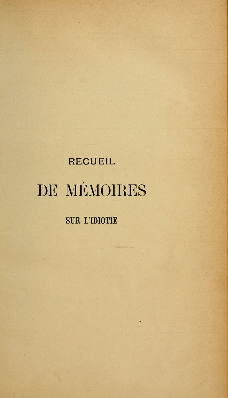 RECUEIL DE MÉMOIRES SUR L'IDIOTIE