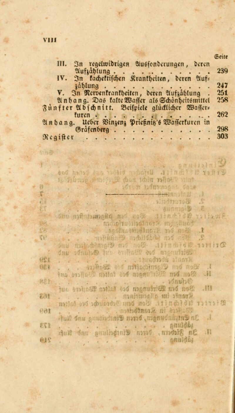 ©ette III. 3n regetanbrigen &u$fonfc>cruna,en, fcercn «tfufja^iung 239 IV. 3n fad)eftifcben ßranf&ctten, bercn *lufc jd^lung 247 V. 3n 9fkn>enfranfl)eiren, beren ^luf^dblung . 251 Sinfcana,. $)a» falte 28affer al*@d)on$eit$mittcl 258 fünfter 5it>fd>ni11. Sdfpklc glucfttd)cr 9£ajfcr* füren 262 2int)ang. Ue&er SSinjenj *Pric§ni$'* SDaffcrfuren in Orafenberg 298 ftegifter 303 ■