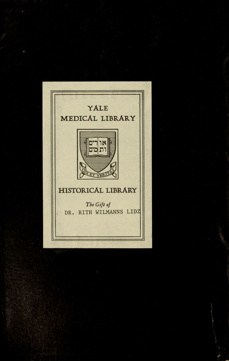 YALE MEDICAL LIBRARY HISTORICAL LIBRARY The Gift of DR. RITH WILMANNS LIDZ