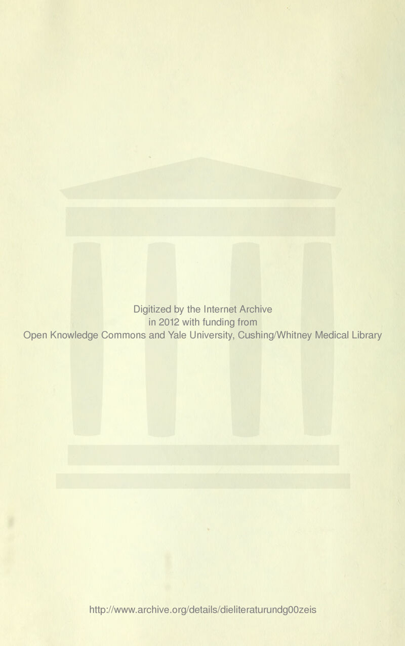 Digitized by the Internet Archive in 2012 with funding from Open Knowledge Commons and Yale University, Cushing/Whitney Medical Library http://www.archive.org/details/dieliteraturundgOOzeis