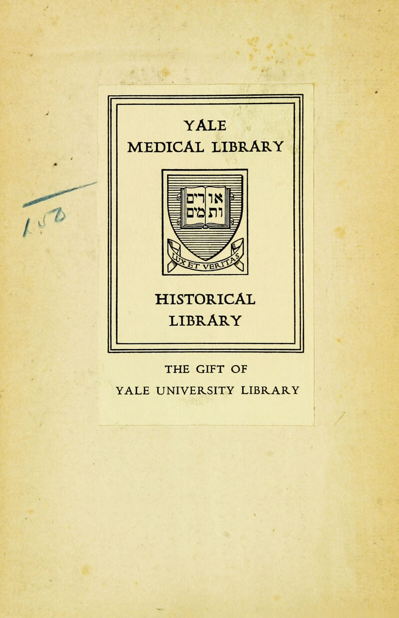 YALE MEDICAL LIBRARY HISTORICAL LIBRARY THE GIFT OF YALE UNIVERSITY LIBRARY