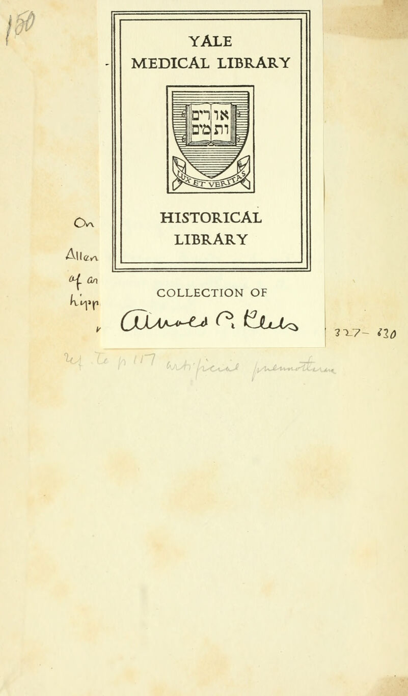 0\ H. On YALE MEDICAL LIBRARY HISTORICAL LIBRARY COLLECTION OF OdAj^^ C* t^hM>> ?x7~ no