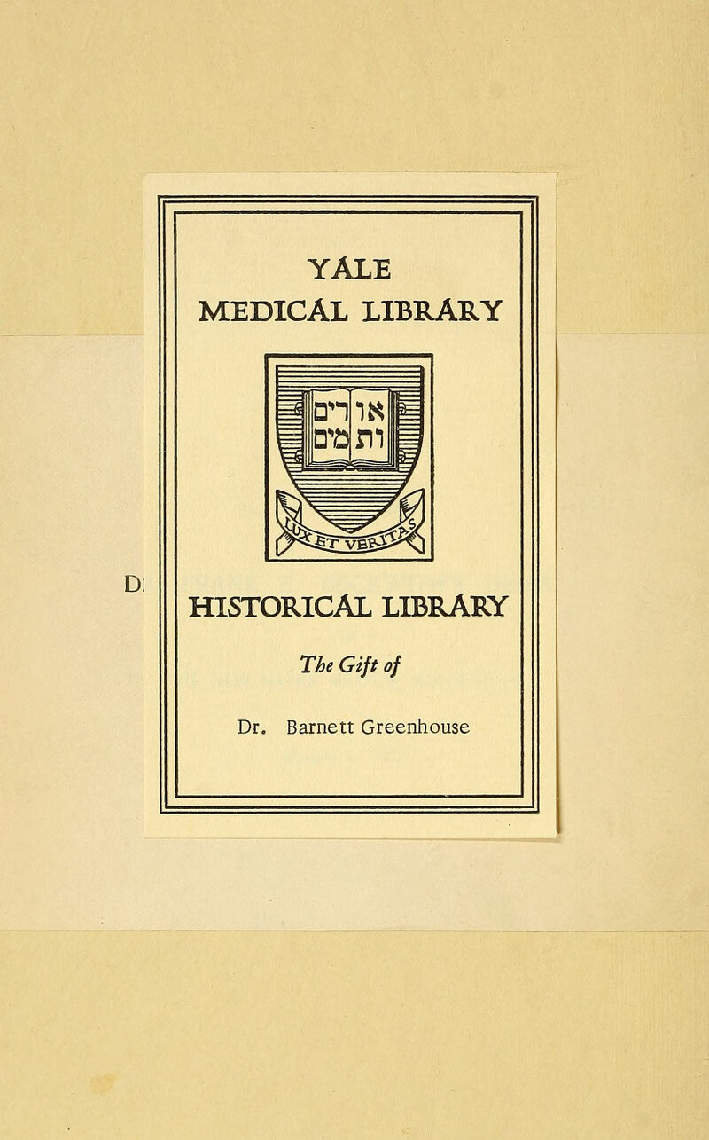 YALE MEDICAL LIBRARY D: HISTORICAL LIBRARY The Gift of Dr. Barnett Greenhouse