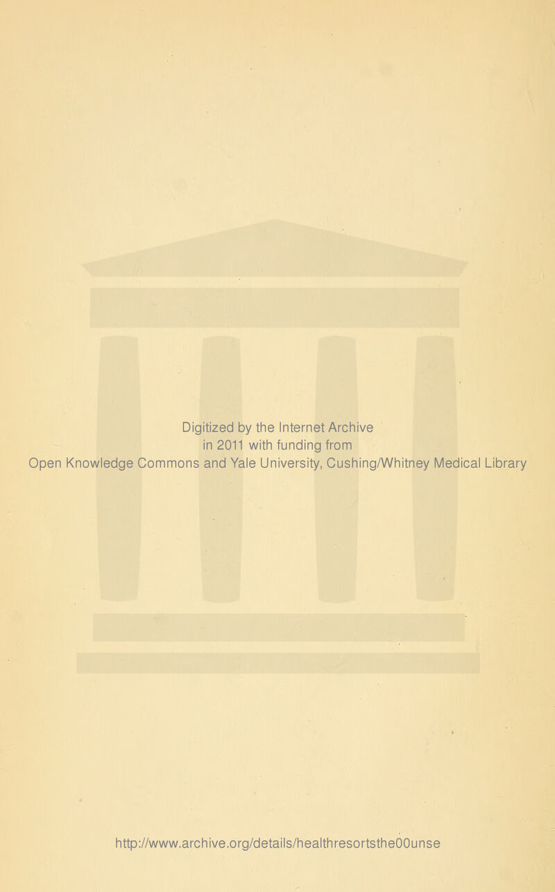 Digitized by the Internet Archive in 2011 with funding from Open Knowledge Commons and Yale University, Cushing/Whitney Medical Library http://www.archive.org/details/healthresortstheOOunse