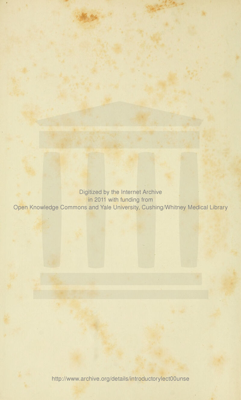 Digitized by tine Internet Arcliive in 2011 witli funding from Open Knowledge Commons and Yale University, Gushing/Whitney Medical Library http://www.arGhive.org/details/introduGtorylectOOunse