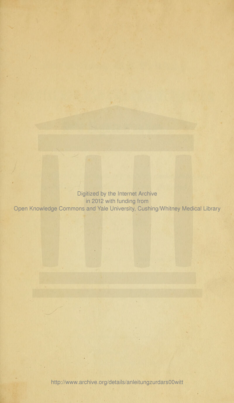 Digitized by the Internet Archive in 2012 with funding from Open Knowledge Commons and Yale University, Cushing/Whitney Medical Library http://www.archive.org/details/anleitungzurdarsOOwitt