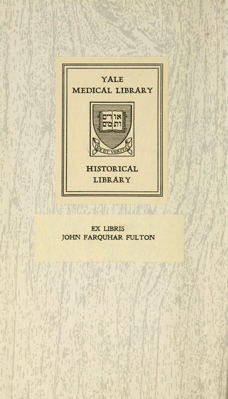 YALE MEDICAL LIBRARY HISTORICAL LIBRARY EX LIBRIS JOHN FARQUHAR FULTON