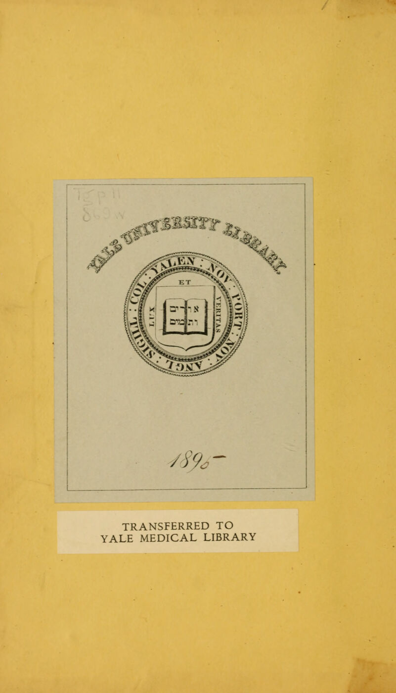 tfgstfsram s')%- TRANSFERRED TO YALE MEDICAL LIBRARY