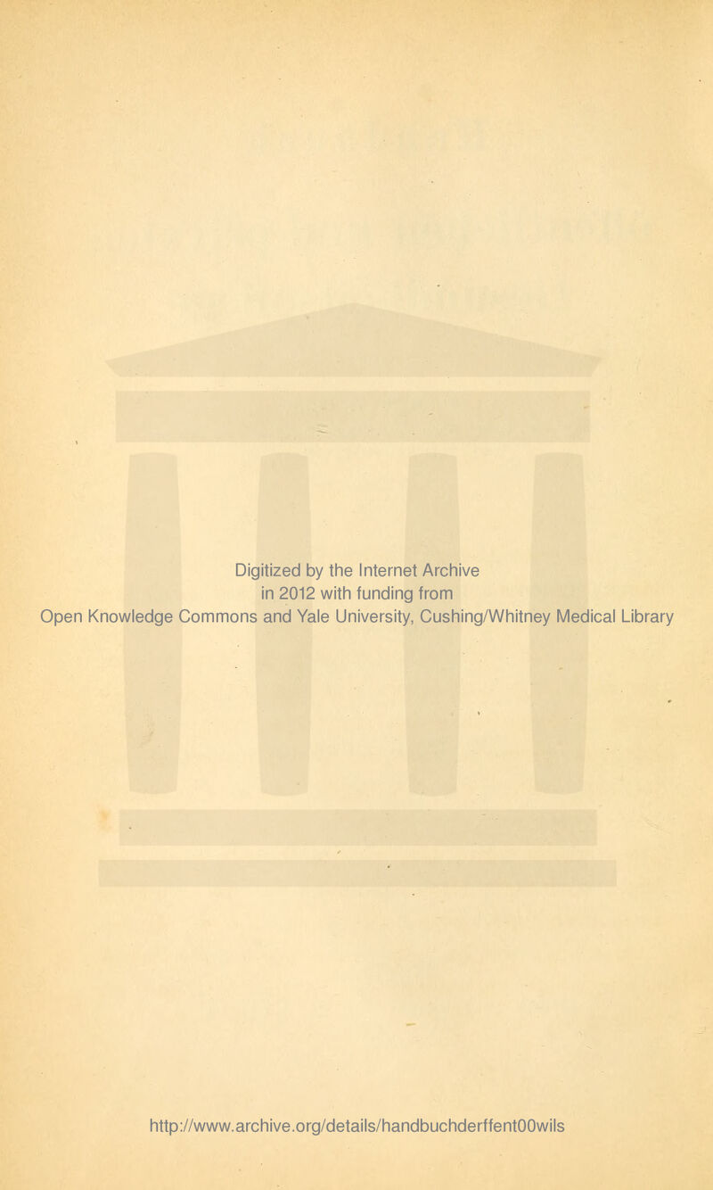 Digitized by the Internet Archive in 2012 with funding from Open Knowledge Commons and Yale University, Cushing/Whitney Medical Library http://www.archive.org/details/handbuchderffentOOwils