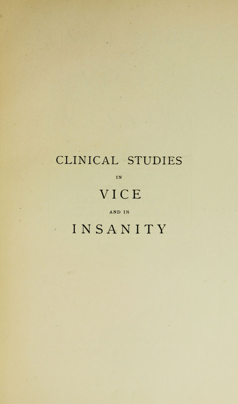 CLINICAL STUDIES IN VICE AND IN I NSANITY