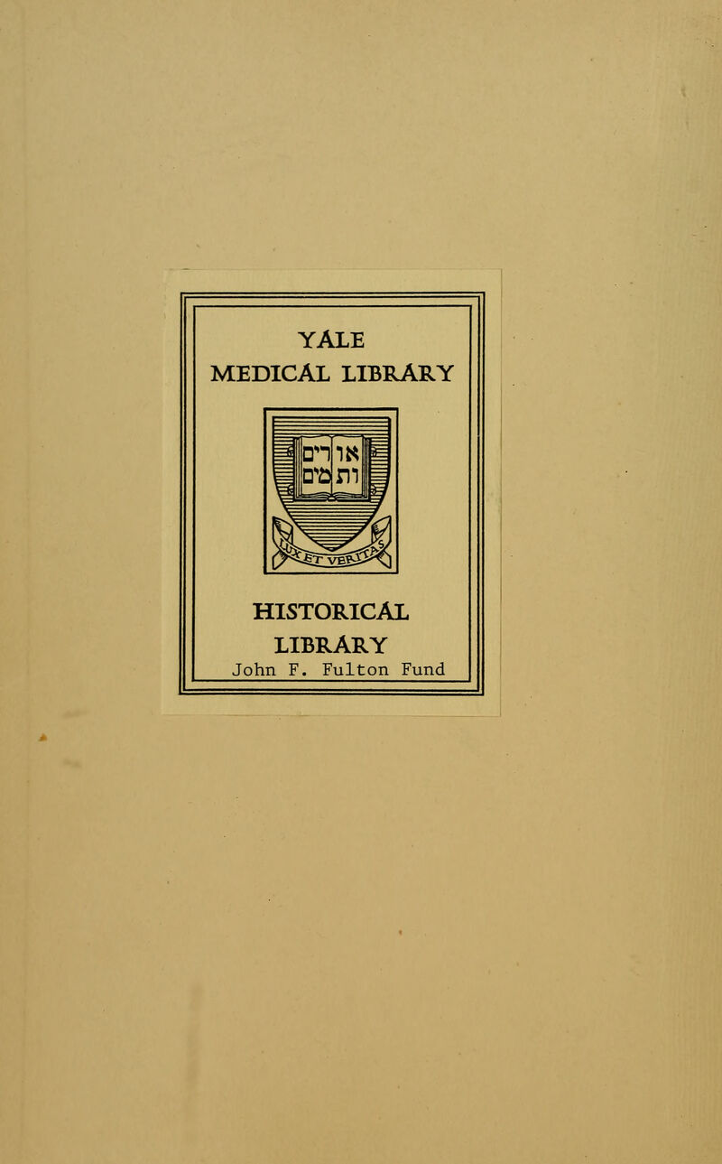 YALE MEDICAL LIBRARY HISTORICAL LIBRARY John F. Fulton Fund