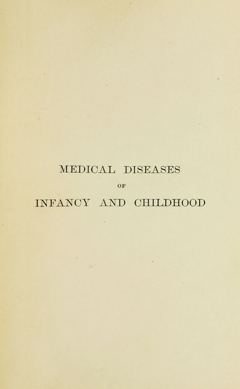 MEDICAL DISEASES OF INFANCY AND CHILDHOOD