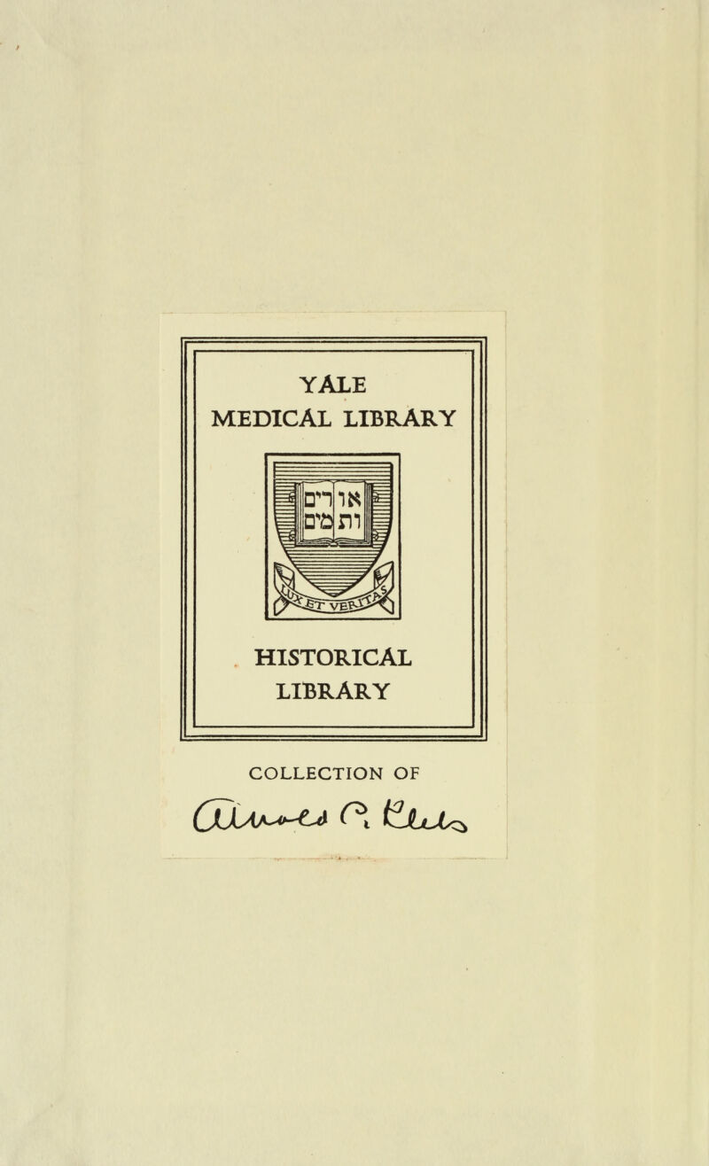 YALE MEDICAL LIBRARY HISTORICAL LIBRARY COLLECTION OF