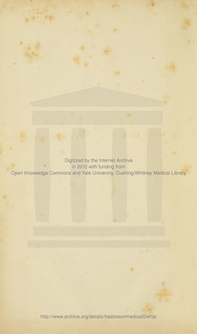 Digitized by the Internet Archive in 2012 with funding from Open Knowledge Commons and Yale University, Cushing/Whitney Medical Library http://www.archive.org/details/treatiseonmedicaOOwhar