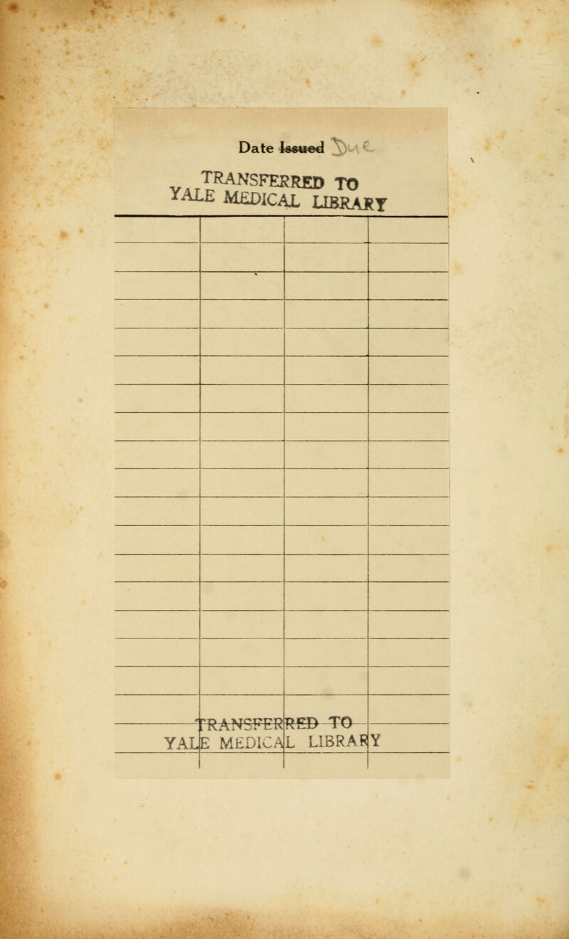 Date Issued TRANSFERRED TO YALE MEDICAL UBRASY i p rn a W'TTTTP per* Trt YAL E MED1CA L LIBRAR Y