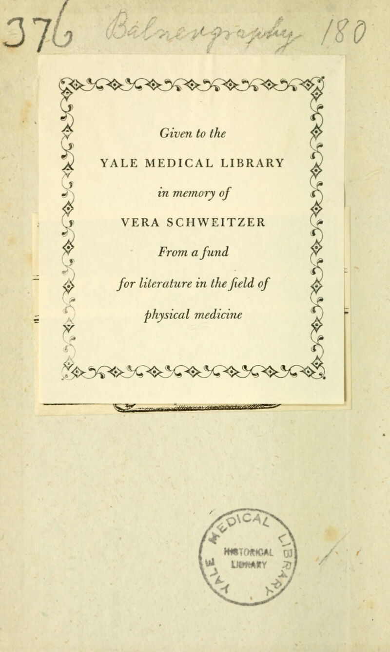 37 b V /ff 0 Given to the YALE MEDICAL LIBRARY in memory of VERA SCHWEITZER From afund for literature in thefield of physical mediane - --*->~  i fr ftniV'H'rt^WTSy